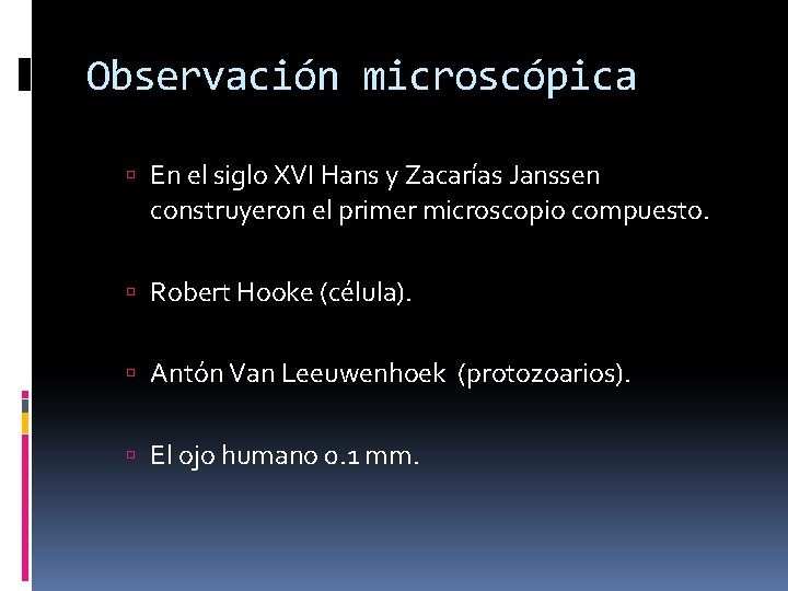 Observación microscópica En el siglo XVI Hans y Zacarías Janssen construyeron el primer microscopio