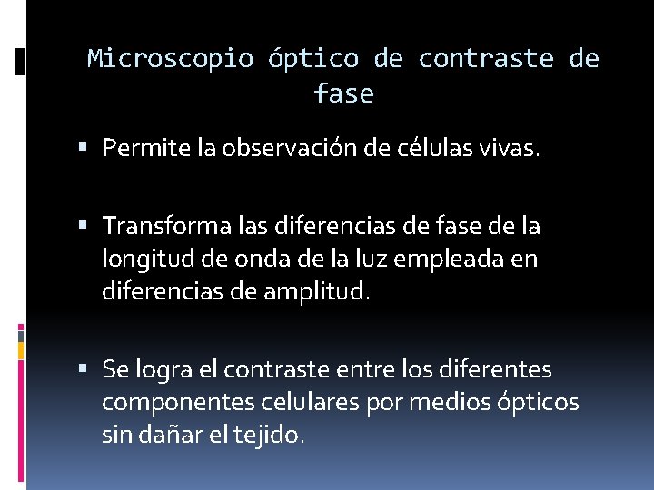 Microscopio óptico de contraste de fase Permite la observación de células vivas. Transforma las