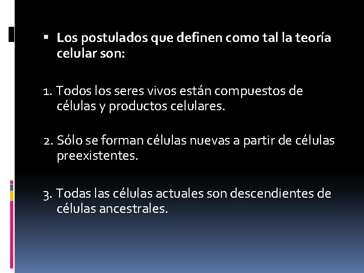  Los postulados que definen como tal la teoría celular son: 1. Todos los