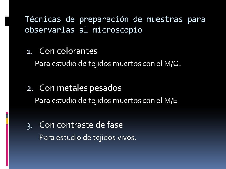 Técnicas de preparación de muestras para observarlas al microscopio 1. Con colorantes Para estudio