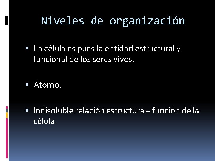 Niveles de organización La célula es pues la entidad estructural y funcional de los