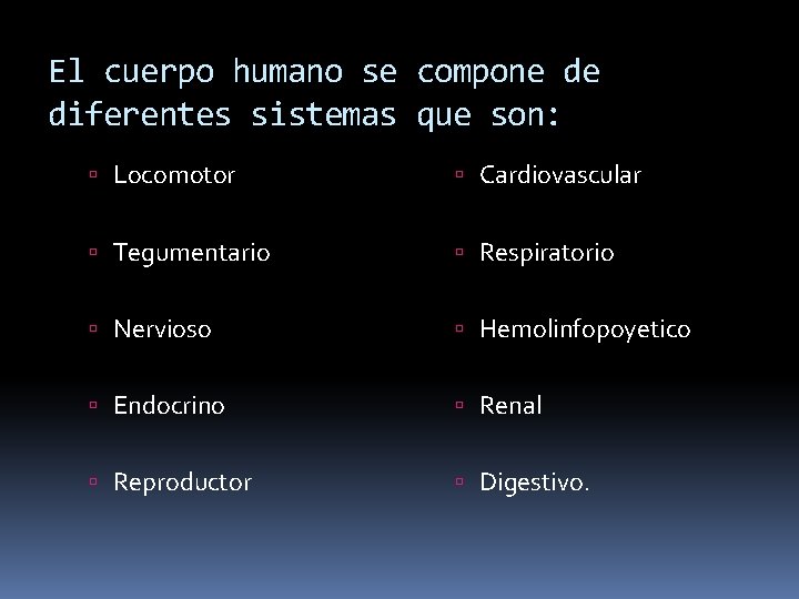 El cuerpo humano se compone de diferentes sistemas que son: Locomotor Cardiovascular Tegumentario Respiratorio