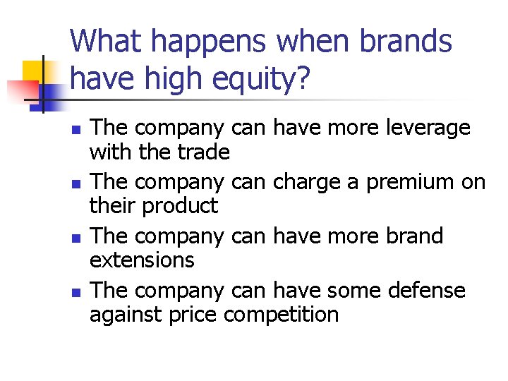 What happens when brands have high equity? n n The company can have more