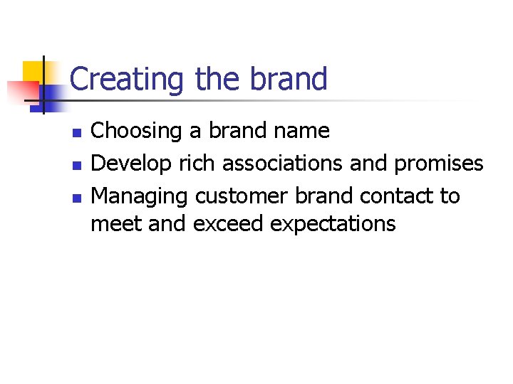 Creating the brand n n n Choosing a brand name Develop rich associations and