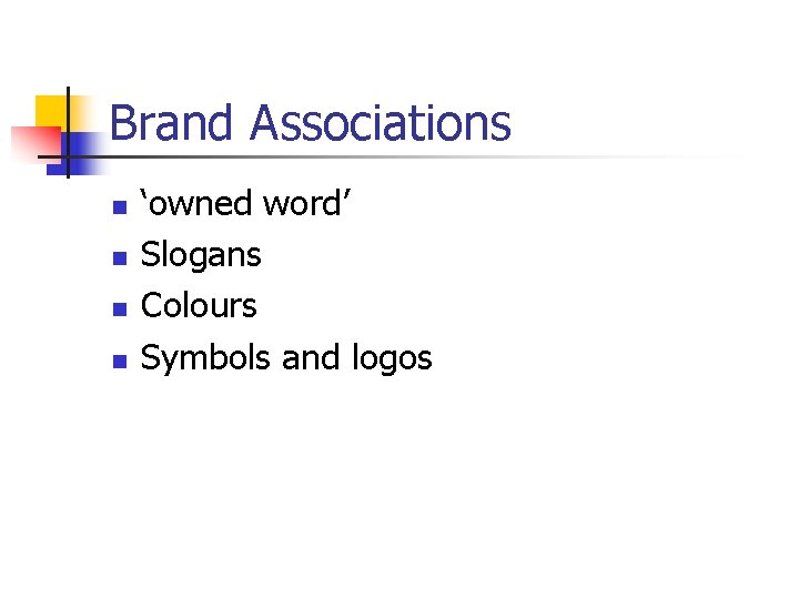Brand Associations n n ‘owned word’ Slogans Colours Symbols and logos 