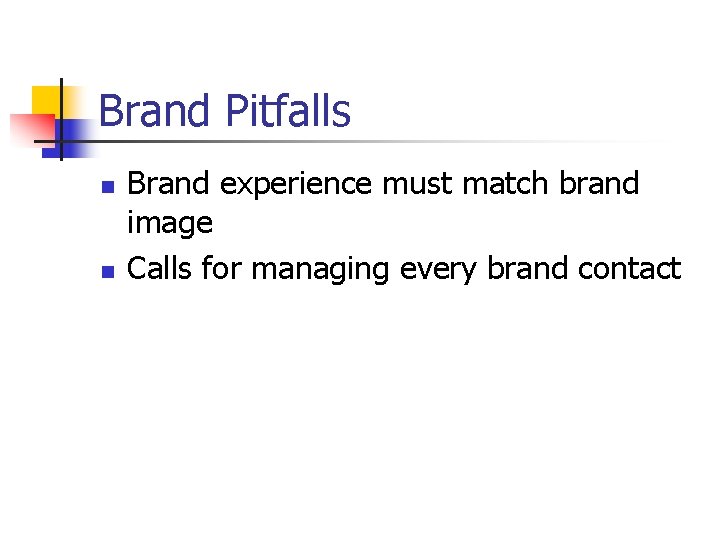 Brand Pitfalls n n Brand experience must match brand image Calls for managing every