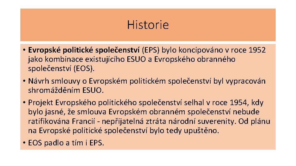 Historie • Evropské politické společenství (EPS) bylo koncipováno v roce 1952 jako kombinace existujícího