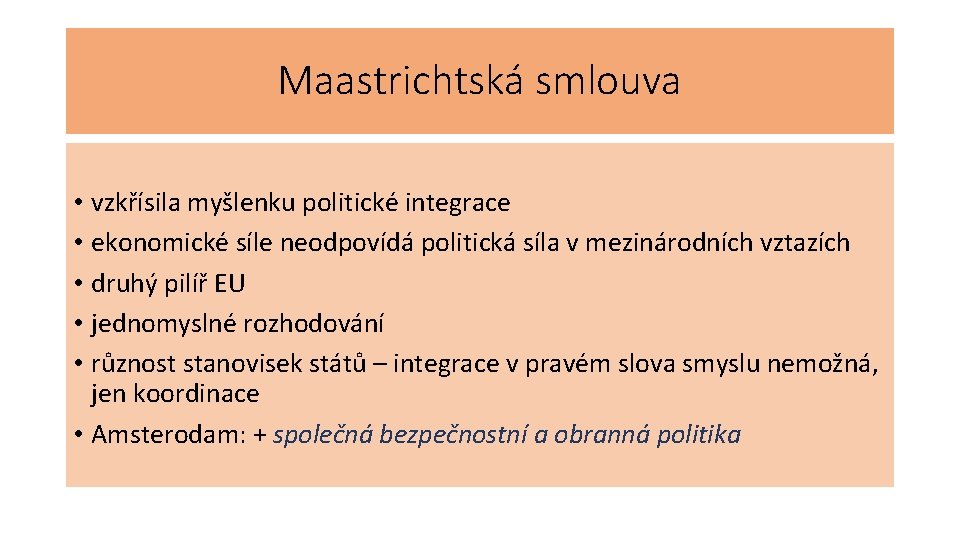 Maastrichtská smlouva • vzkřísila myšlenku politické integrace • ekonomické síle neodpovídá politická síla v