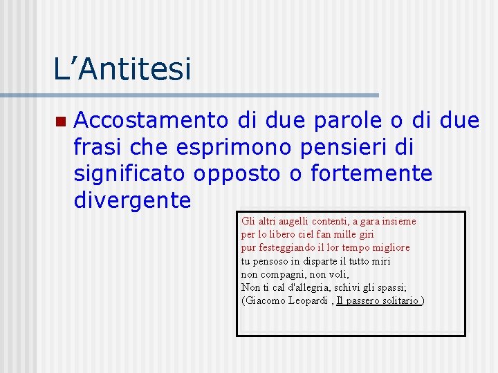 L’Antitesi n Accostamento di due parole o di due frasi che esprimono pensieri di