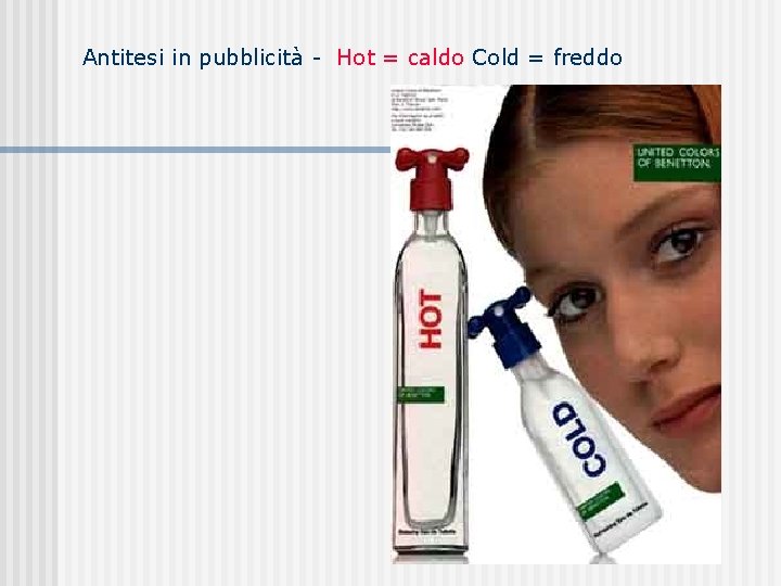 Antitesi in pubblicità - Hot = caldo Cold = freddo 