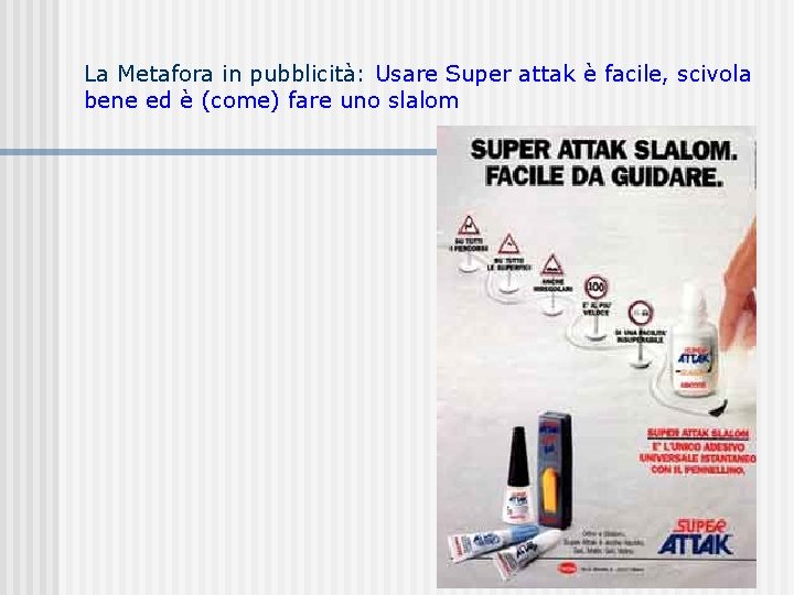 La Metafora in pubblicità: Usare Super attak è facile, scivola bene ed è (come) La Metafora in pubblicità: Usare Super attak è facile, scivola bene ed è (come)