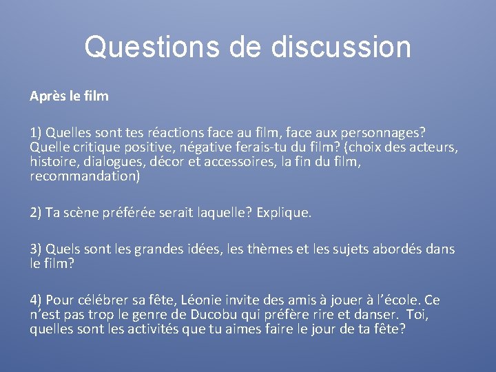 Questions de discussion Après le film 1) Quelles sont tes réactions face au film,