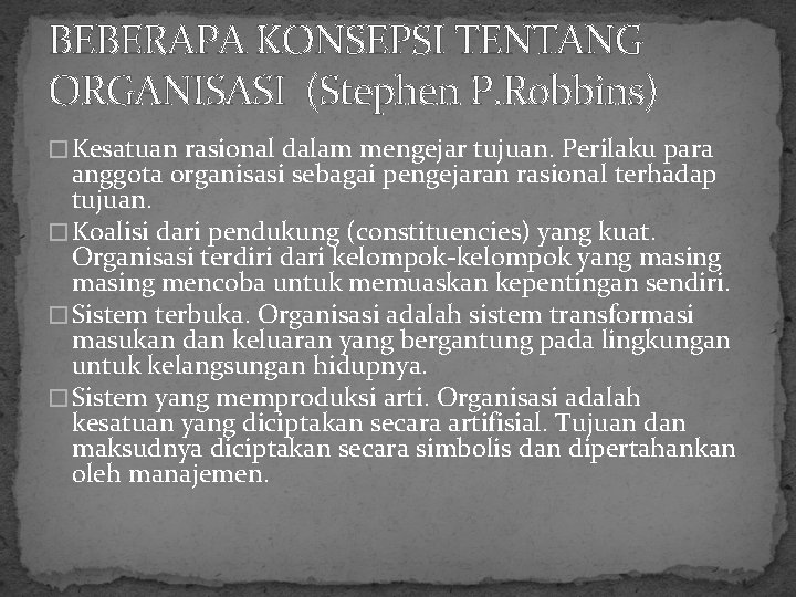 BEBERAPA KONSEPSI TENTANG ORGANISASI (Stephen P. Robbins) � Kesatuan rasional dalam mengejar tujuan. Perilaku