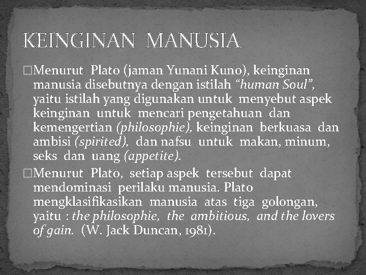 KEINGINAN MANUSIA �Menurut Plato (jaman Yunani Kuno), keinginan manusia disebutnya dengan istilah “human Soul”,