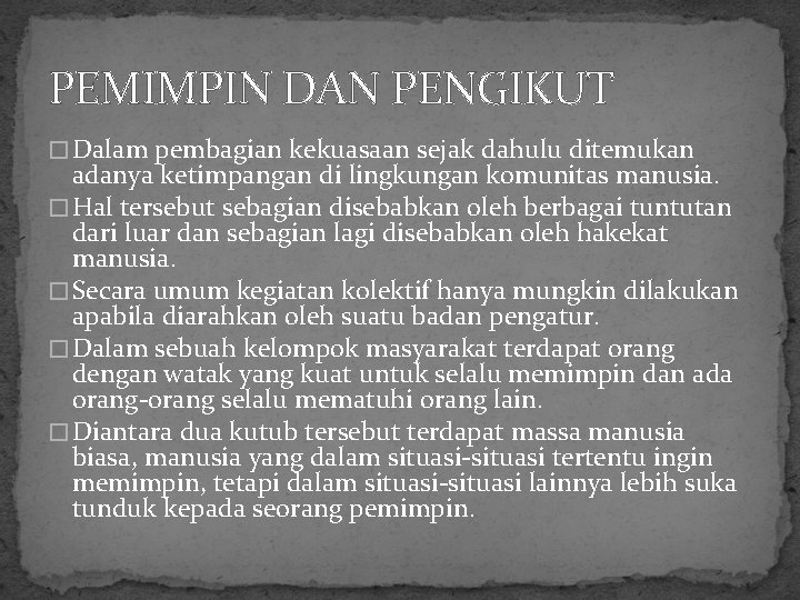 PEMIMPIN DAN PENGIKUT � Dalam pembagian kekuasaan sejak dahulu ditemukan adanya ketimpangan di lingkungan