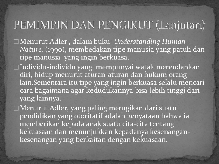 PEMIMPIN DAN PENGIKUT (Lanjutan) � Menurut Adler , dalam buku Understanding Human Nature, (1990),