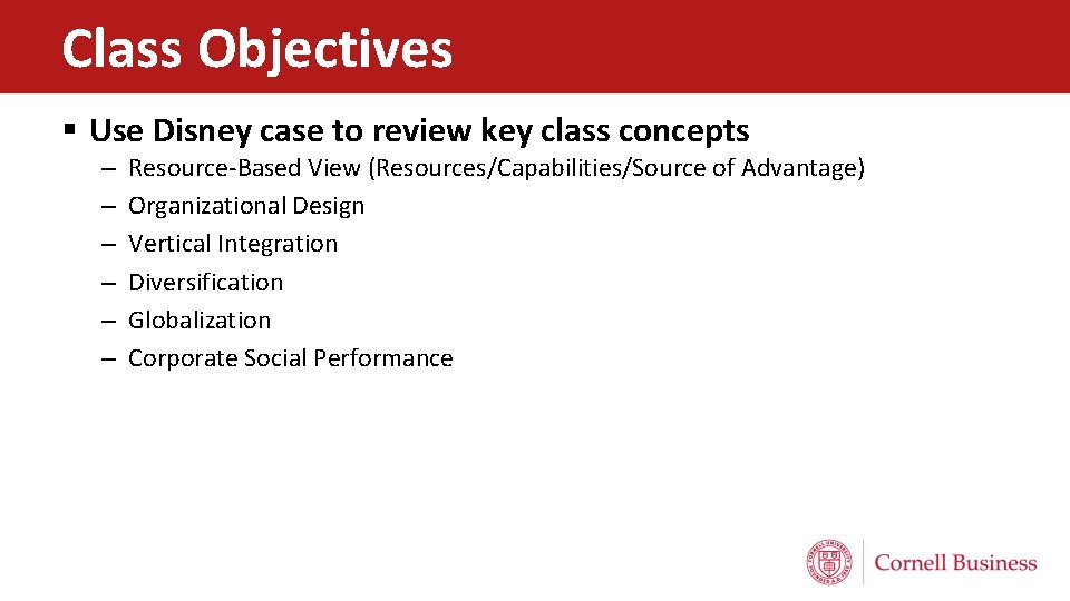 Class Objectives § Use Disney case to review key class concepts – – –