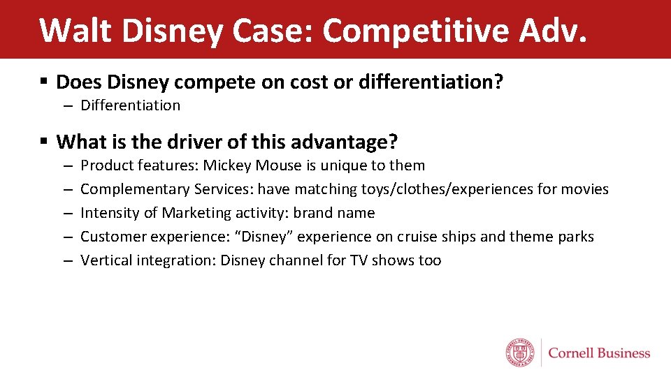 Walt Disney Case: Competitive Adv. § Does Disney compete on cost or differentiation? –