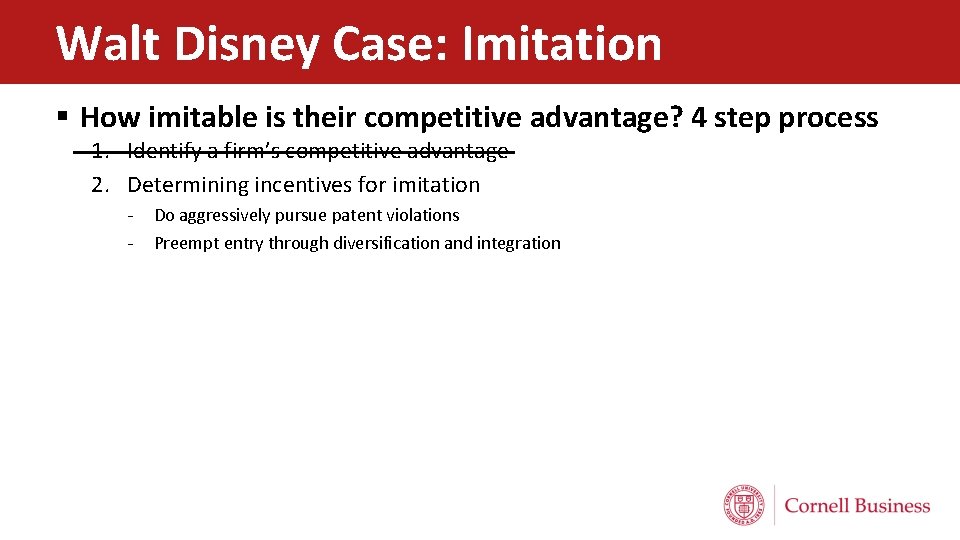 Walt Disney Case: Imitation § How imitable is their competitive advantage? 4 step process Walt Disney Case: Imitation § How imitable is their competitive advantage? 4 step process