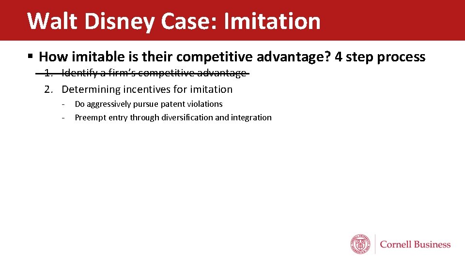 Walt Disney Case: Imitation § How imitable is their competitive advantage? 4 step process