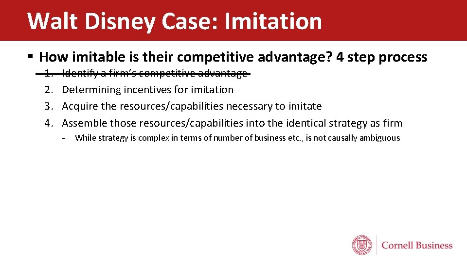 Walt Disney Case: Imitation § How imitable is their competitive advantage? 4 step process