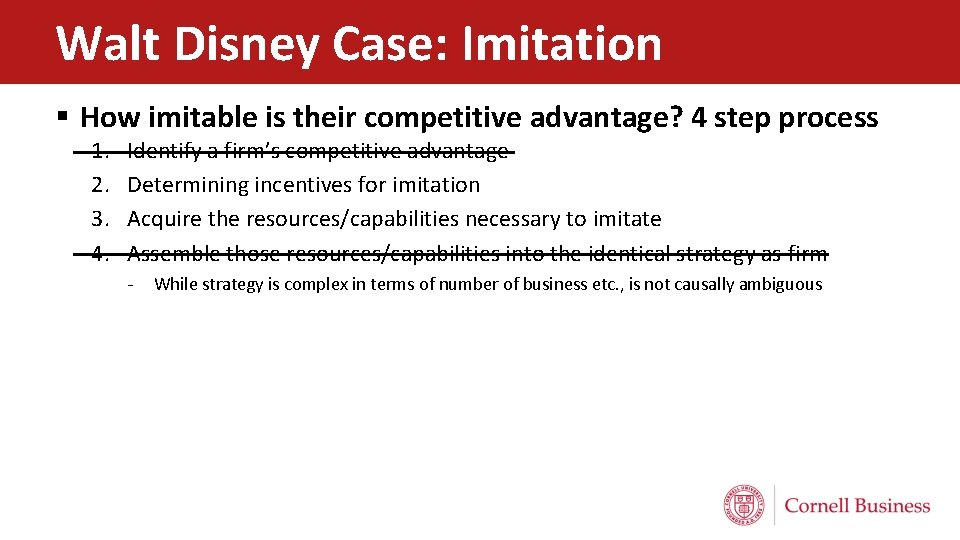 Walt Disney Case: Imitation § How imitable is their competitive advantage? 4 step process