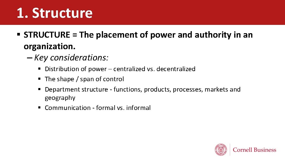 1. Structure § STRUCTURE = The placement of power and authority in an organization.