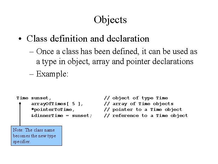 Objects • Class definition and declaration – Once a class has been defined, it