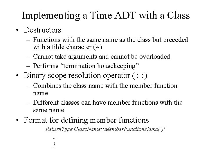 Implementing a Time ADT with a Class • Destructors – Functions with the same