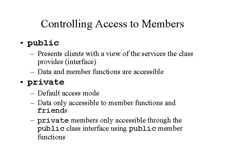 Controlling Access to Members • public – Presents clients with a view of the