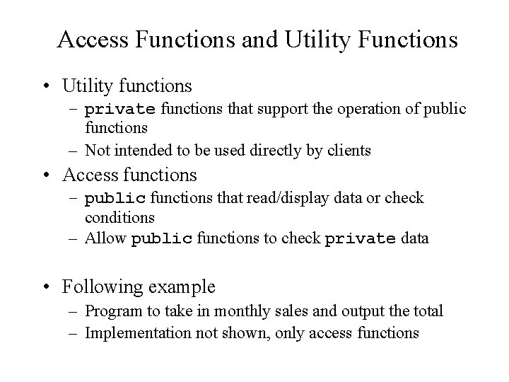Access Functions and Utility Functions • Utility functions – private functions that support the