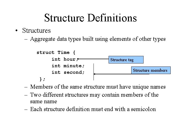 Structure Definitions • Structures – Aggregate data types built using elements of other types