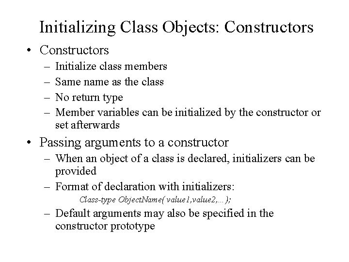Initializing Class Objects: Constructors • Constructors – – Initialize class members Same name as