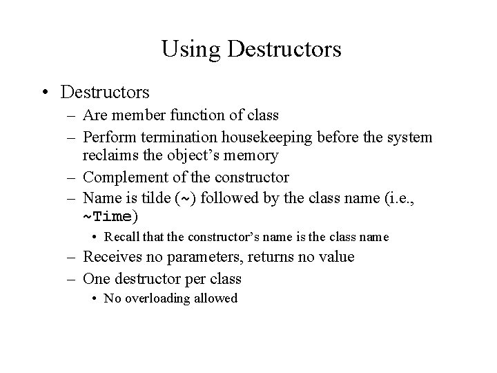 Using Destructors • Destructors – Are member function of class – Perform termination housekeeping