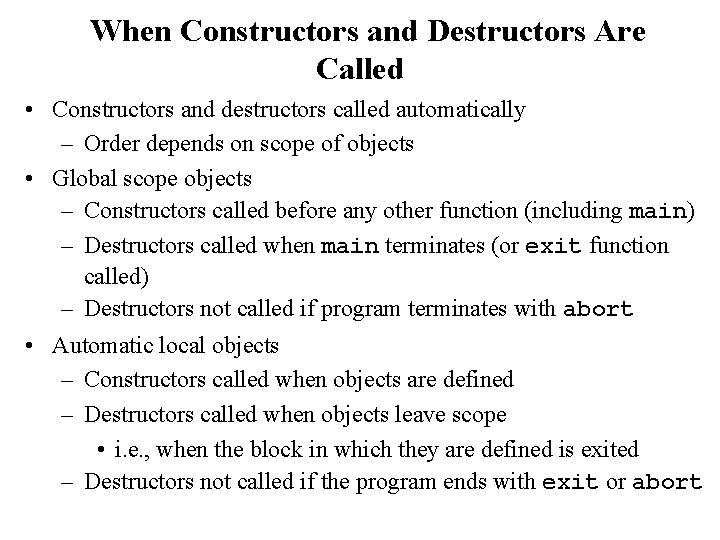 When Constructors and Destructors Are Called • Constructors and destructors called automatically – Order