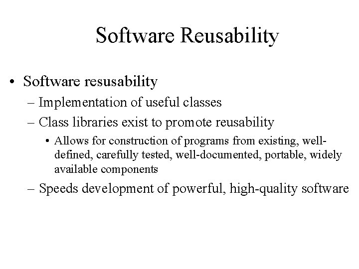 Software Reusability • Software resusability – Implementation of useful classes – Class libraries exist