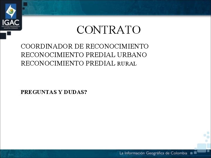 CONTRATO COORDINADOR DE RECONOCIMIENTO PREDIAL URBANO RECONOCIMIENTO PREDIAL RURAL PREGUNTAS Y DUDAS? 