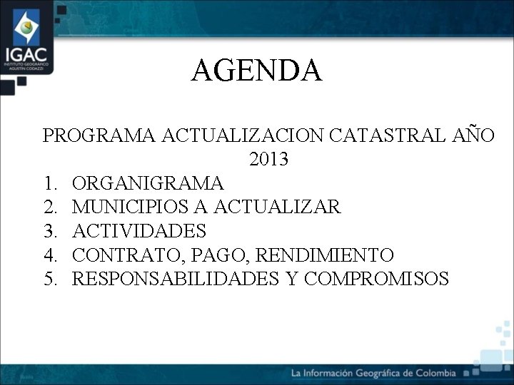 AGENDA PROGRAMA ACTUALIZACION CATASTRAL AÑO 2013 1. ORGANIGRAMA 2. MUNICIPIOS A ACTUALIZAR 3. ACTIVIDADES
