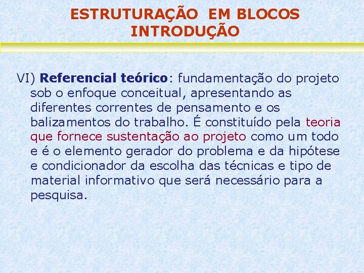 ESTRUTURAÇÃO EM BLOCOS INTRODUÇÃO VI) Referencial teórico: fundamentação do projeto sob o enfoque conceitual,