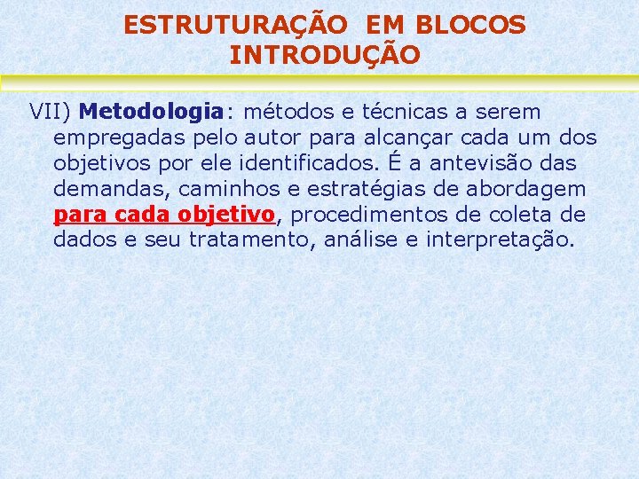 ESTRUTURAÇÃO EM BLOCOS INTRODUÇÃO VII) Metodologia: métodos e técnicas a serem empregadas pelo autor