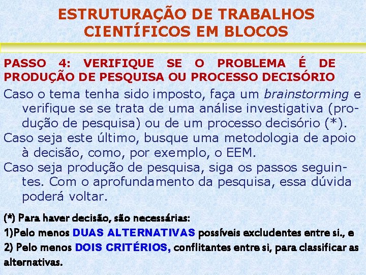 ESTRUTURAÇÃO DE TRABALHOS CIENTÍFICOS EM BLOCOS PASSO 4: VERIFIQUE SE O PROBLEMA É DE
