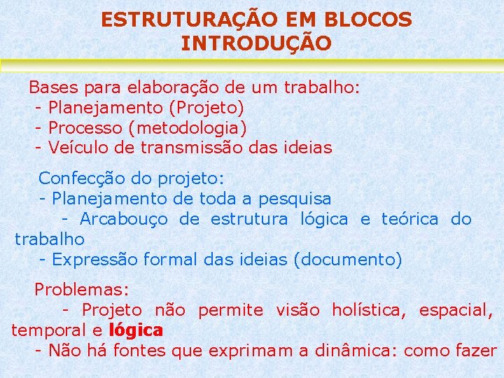 ESTRUTURAÇÃO EM BLOCOS INTRODUÇÃO Bases para elaboração de um trabalho: - Planejamento (Projeto) -