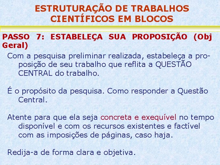 ESTRUTURAÇÃO DE TRABALHOS CIENTÍFICOS EM BLOCOS PASSO 7: ESTABELEÇA SUA PROPOSIÇÃO (Obj Geral) Com