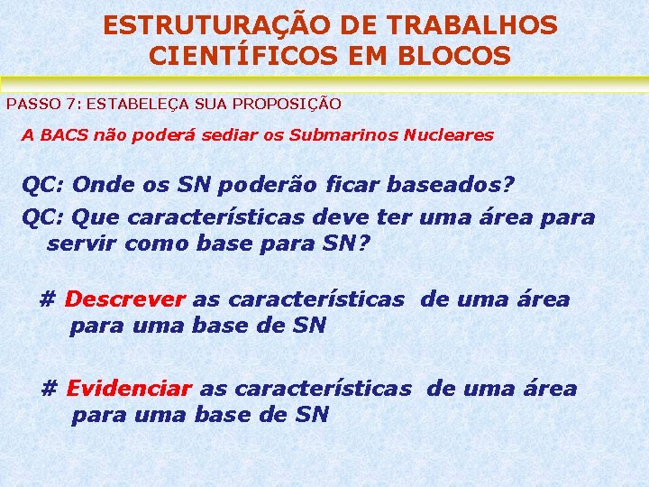 ESTRUTURAÇÃO DE TRABALHOS CIENTÍFICOS EM BLOCOS PASSO 7: ESTABELEÇA SUA PROPOSIÇÃO A BACS não