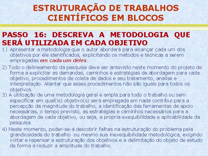 ESTRUTURAÇÃO DE TRABALHOS CIENTÍFICOS EM BLOCOS PASSO 16: DESCREVA A METODOLOGIA QUE SERÁ UTILIZADA