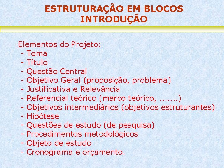 ESTRUTURAÇÃO EM BLOCOS INTRODUÇÃO Elementos do Projeto: - Tema - Título - Questão Central