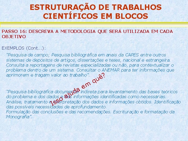ESTRUTURAÇÃO DE TRABALHOS CIENTÍFICOS EM BLOCOS PASSO 16: DESCREVA A METODOLOGIA QUE SERÁ UTILIZADA