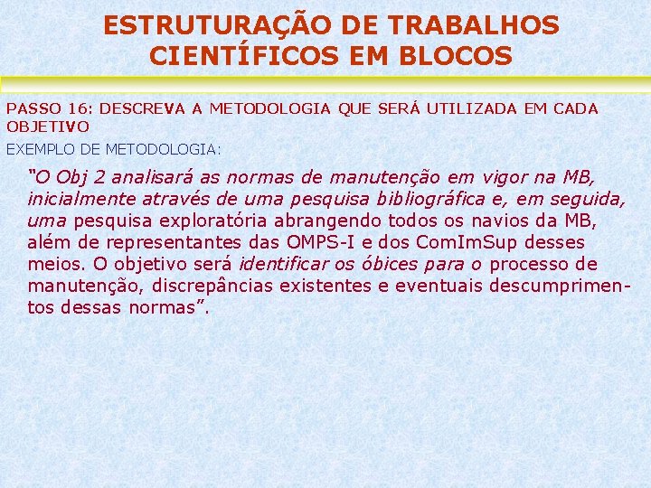 ESTRUTURAÇÃO DE TRABALHOS CIENTÍFICOS EM BLOCOS PASSO 16: DESCREVA A METODOLOGIA QUE SERÁ UTILIZADA