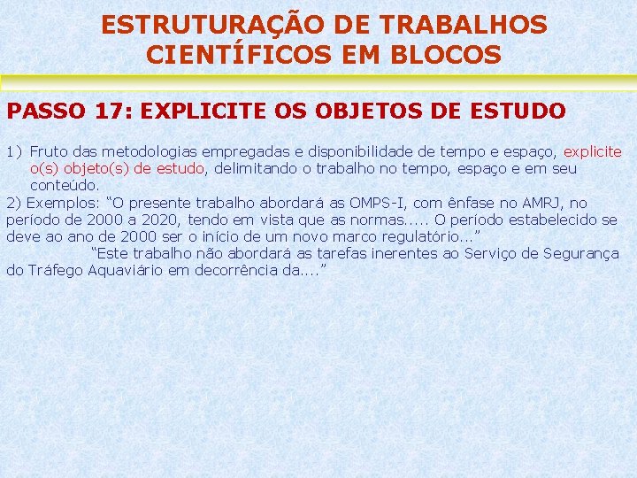 ESTRUTURAÇÃO DE TRABALHOS CIENTÍFICOS EM BLOCOS PASSO 17: EXPLICITE OS OBJETOS DE ESTUDO 1)