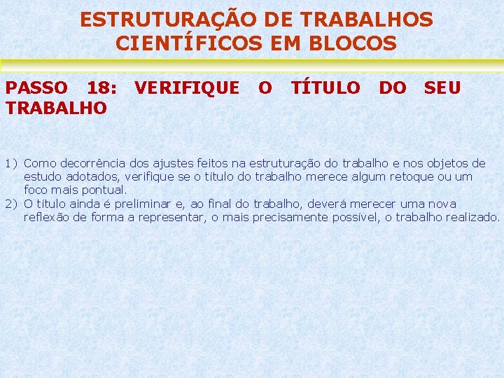 ESTRUTURAÇÃO DE TRABALHOS CIENTÍFICOS EM BLOCOS PASSO 18: TRABALHO VERIFIQUE O TÍTULO DO SEU